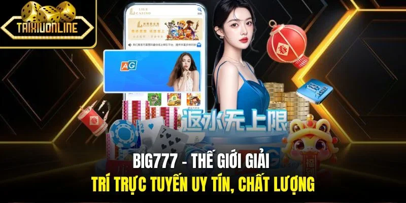 Big777 - Thế Giới Giải Trí Trực Tuyến Uy Tín, Chất Lượng