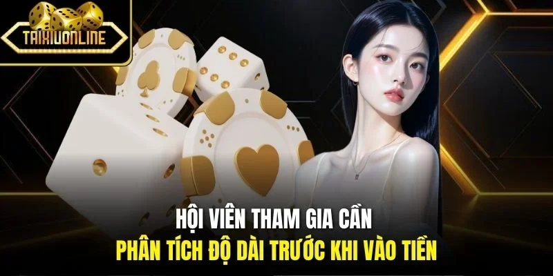 Hội viên tham gia cần phân tích độ dài trước khi vào tiền