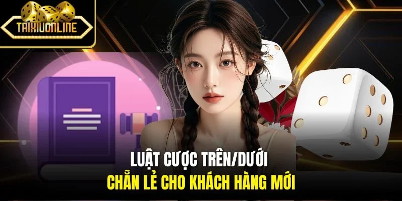 Luật cược trên/dưới chẵn lẻ cho khách hàng mới