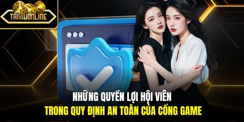 Những quyền lợi hội viên trong quy định an toàn của cổng game